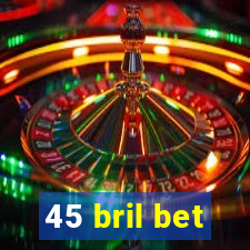 45 bril bet